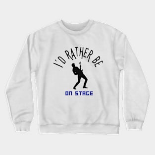 I´d rather be on music stage, solo guitarist. Black text and image. Crewneck Sweatshirt